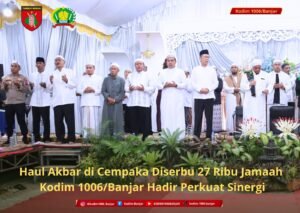 Haul Akbar di Cempaka Diserbu 27 Ribu Jamaah, Kodim 1006/Banjar Hadir Perkuat Sinergi